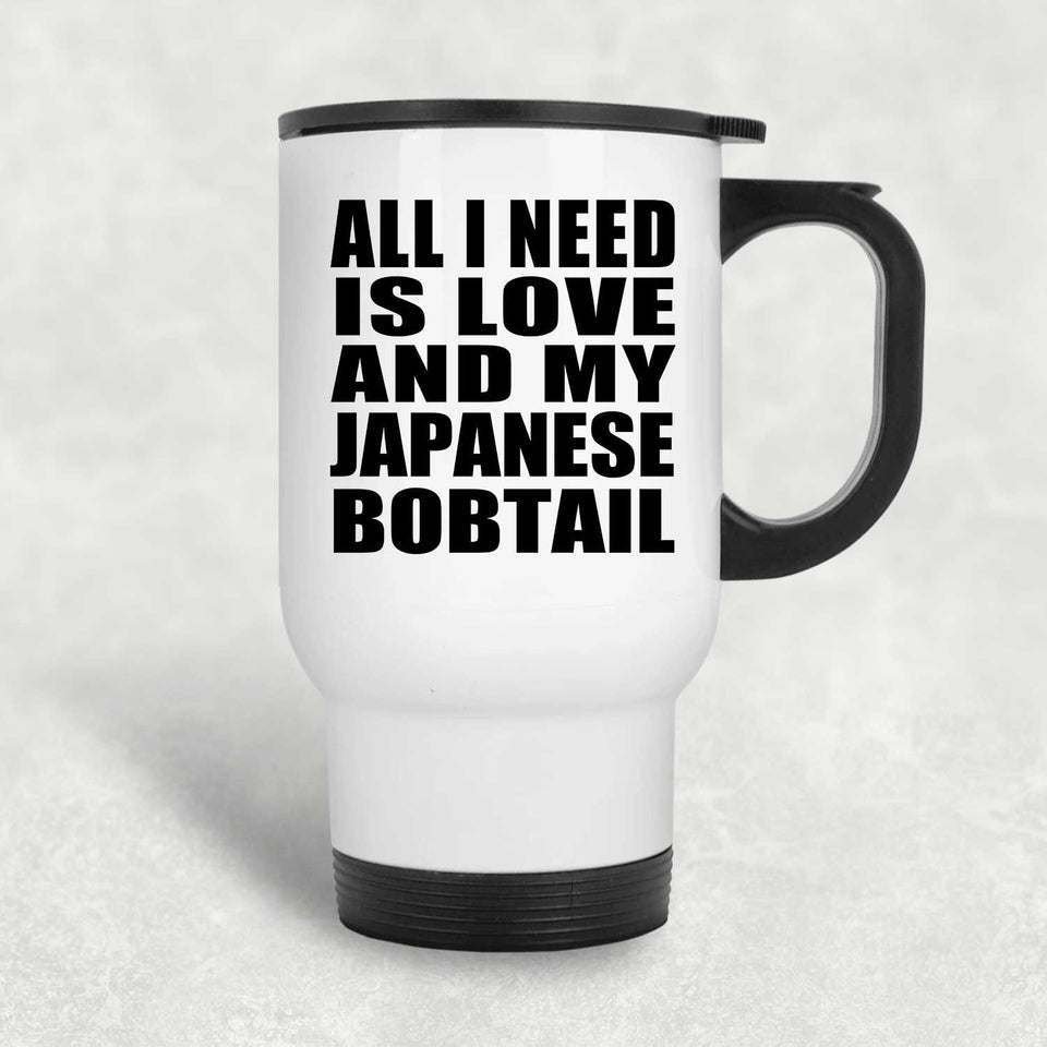 All I Need Is Love And My Japanese Bobtail - White Travel Mug