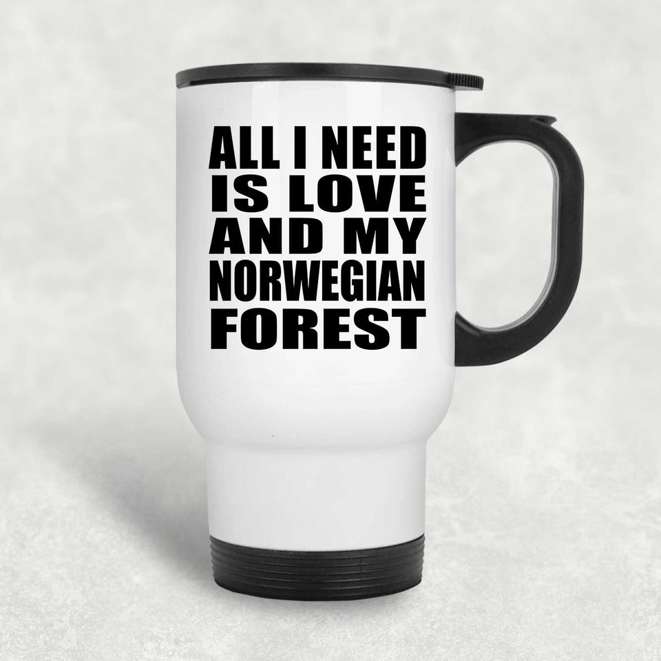 All I Need Is Love And My Norwegian Forest - White Travel Mug