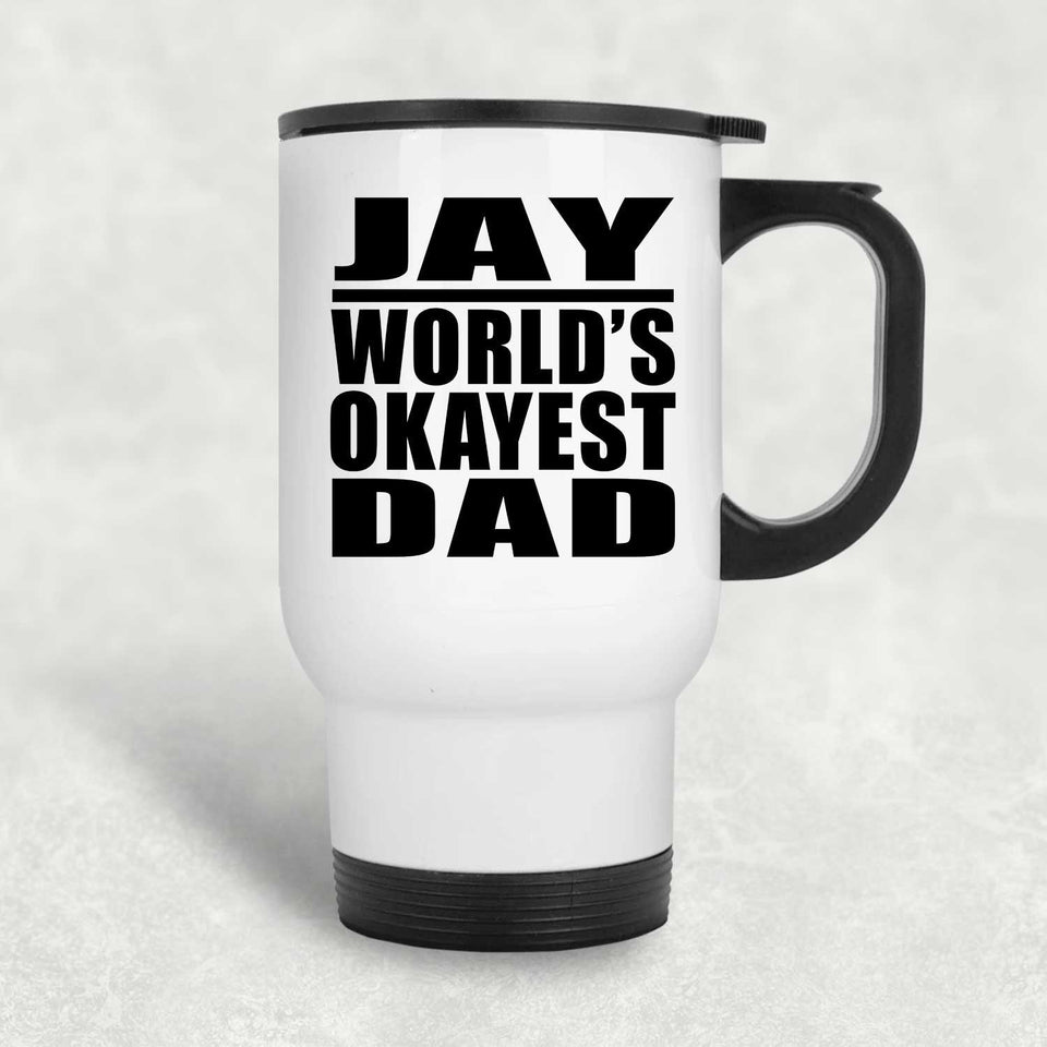 Jay World's Okayest Dad - White Travel Mug