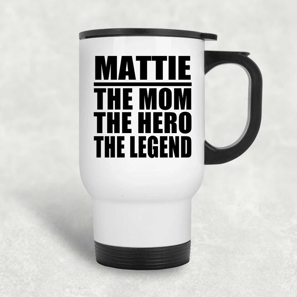 Mattie The Mom The Hero The Legend - White Travel Mug