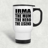 Irma The Mum The Hero The Legend - White Travel Mug
