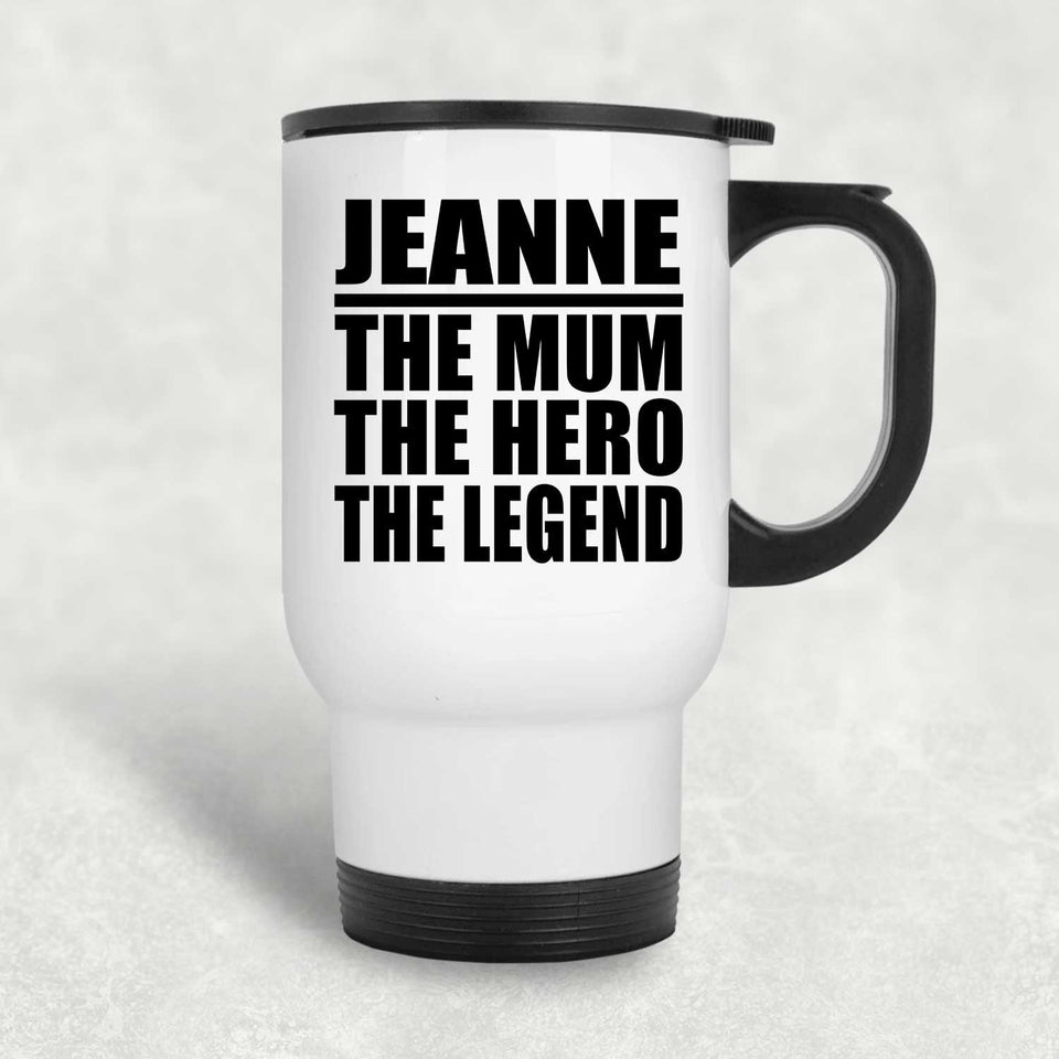 Jeanne The Mum The Hero The Legend - White Travel Mug