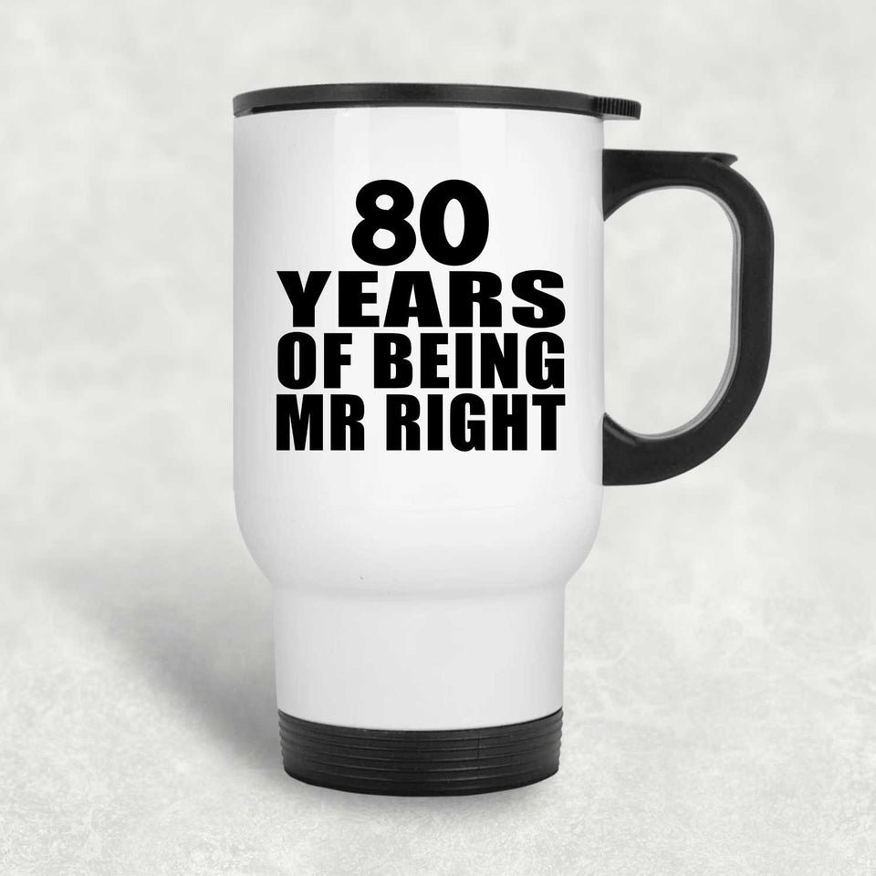 80th Anniversary 80 Years Of Being Mr Right - White Travel Mug