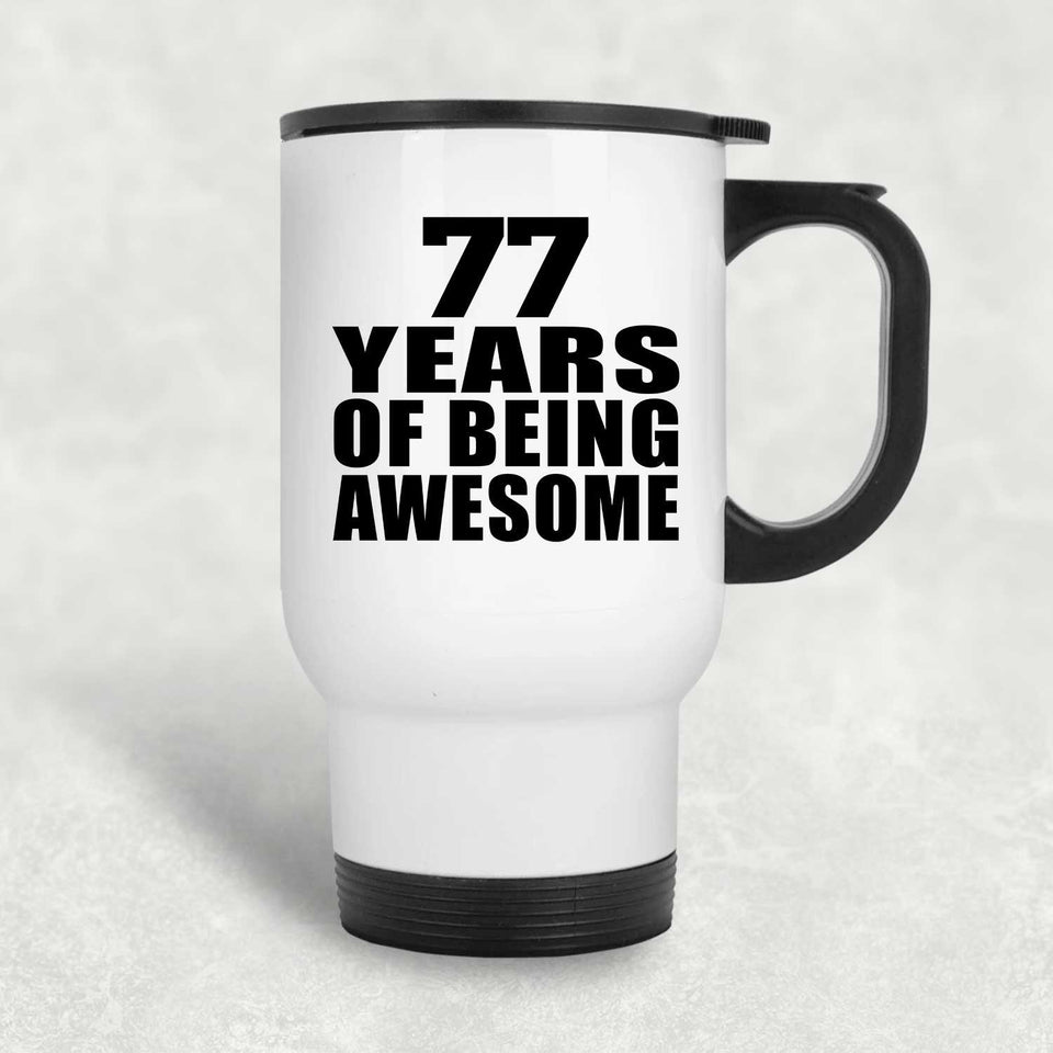77th Birthday 77 Years Of Being Awesome - White Travel Mug