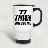 77th Birthday 77 Years Of Being Awesome - White Travel Mug