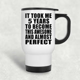 5th Birthday Took 5 Years To Become Awesome & Perfect - White Travel Mug