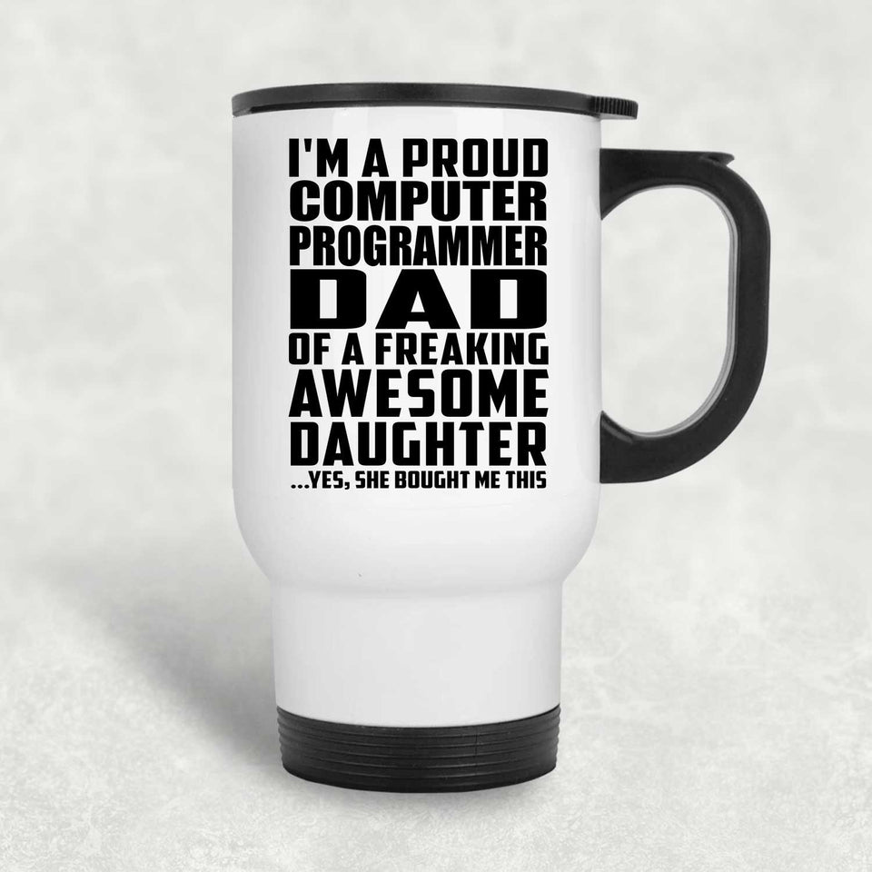 Proud Computer Programmer Dad Of Awesome Daughter - White Travel Mug