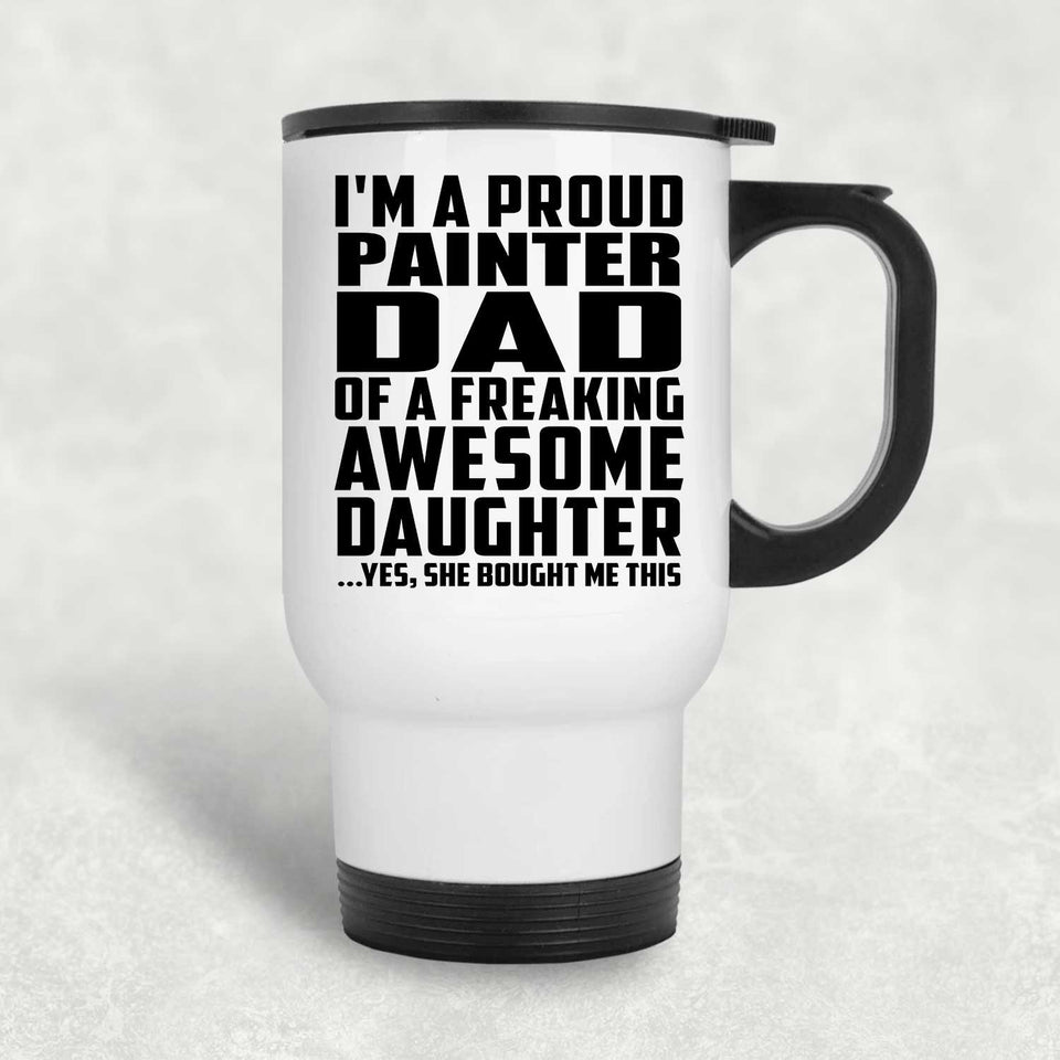 Proud Painter Dad Of Awesome Daughter - White Travel Mug