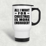 All I Want For Christmas Is More Embroidery - White Travel Mug