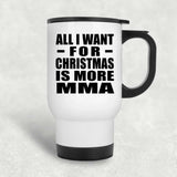 All I Want For Christmas Is More MMA - White Travel Mug