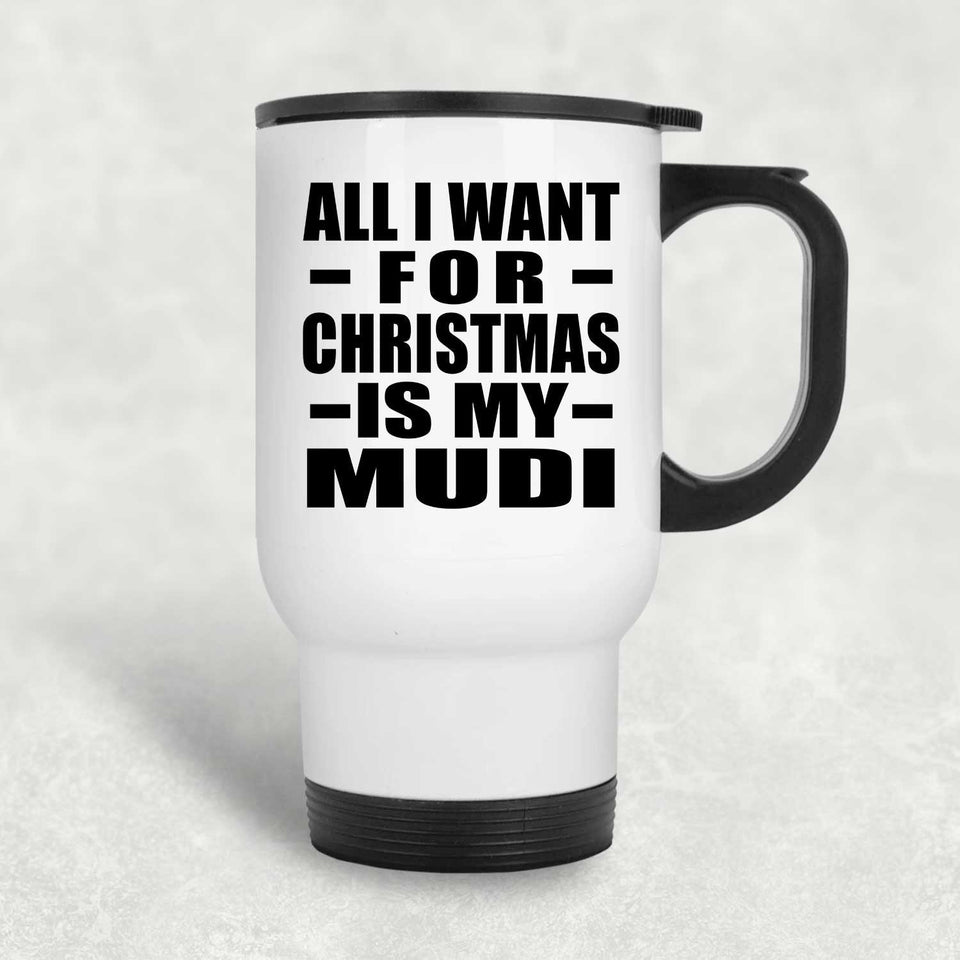 All I Want For Christmas Is My Mudi - White Travel Mug