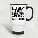 All I Want For Christmas Is My Rat Terrier - White Travel Mug