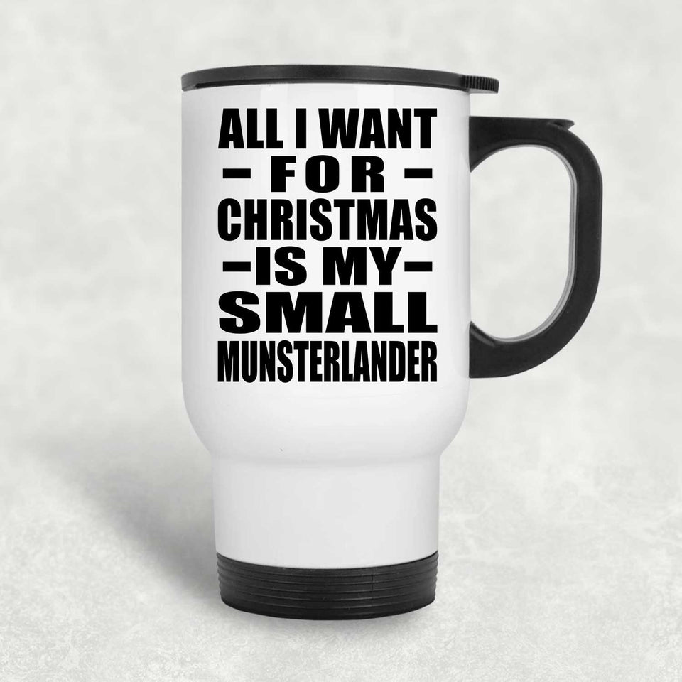All I Want For Christmas Is My Small Munsterlander - White Travel Mug