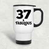 37th Birthday 37 & Fabulous - White Travel Mug