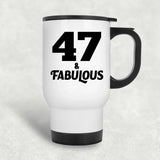 47th Birthday 47 & Fabulous - White Travel Mug