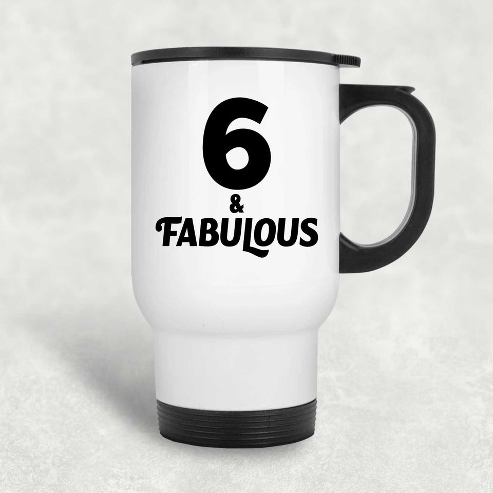 6th Birthday 6 & Fabulous - White Travel Mug