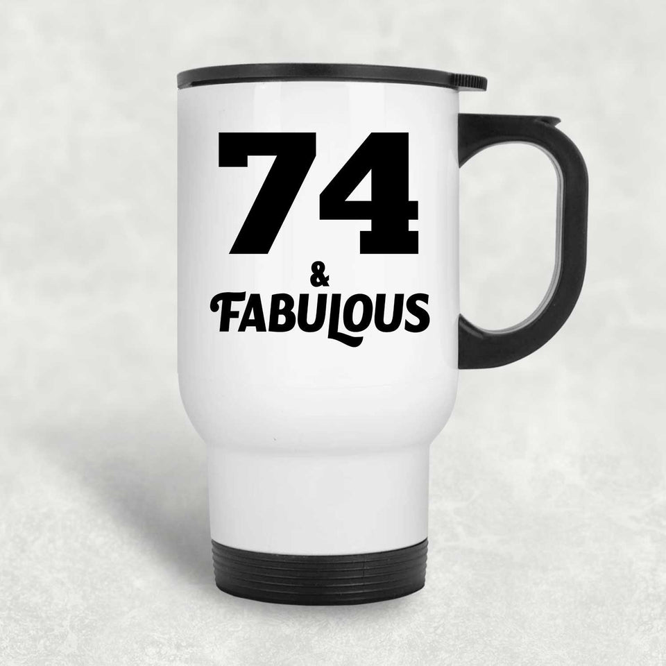 74th Birthday 74 & Fabulous - White Travel Mug
