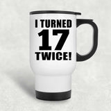 34th Birthday I Turned 17 Twice - White Travel Mug