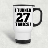 54th Birthday I Turned 27 Twice - White Travel Mug