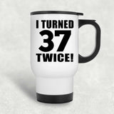 74th Birthday I Turned 37 Twice - White Travel Mug