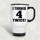 8th Birthday I Turned 4 Twice - White Travel Mug