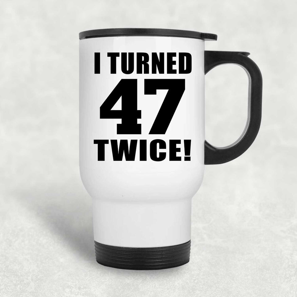 94th Birthday I Turned 47 Twice - White Travel Mug