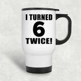 12th Birthday I Turned 6 Twice - White Travel Mug
