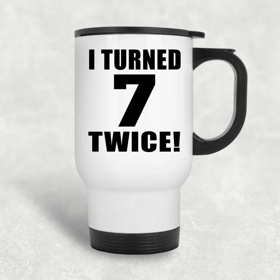 14th Birthday I Turned 7 Twice - White Travel Mug