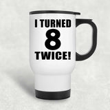 16th Birthday I Turned 8 Twice - White Travel Mug