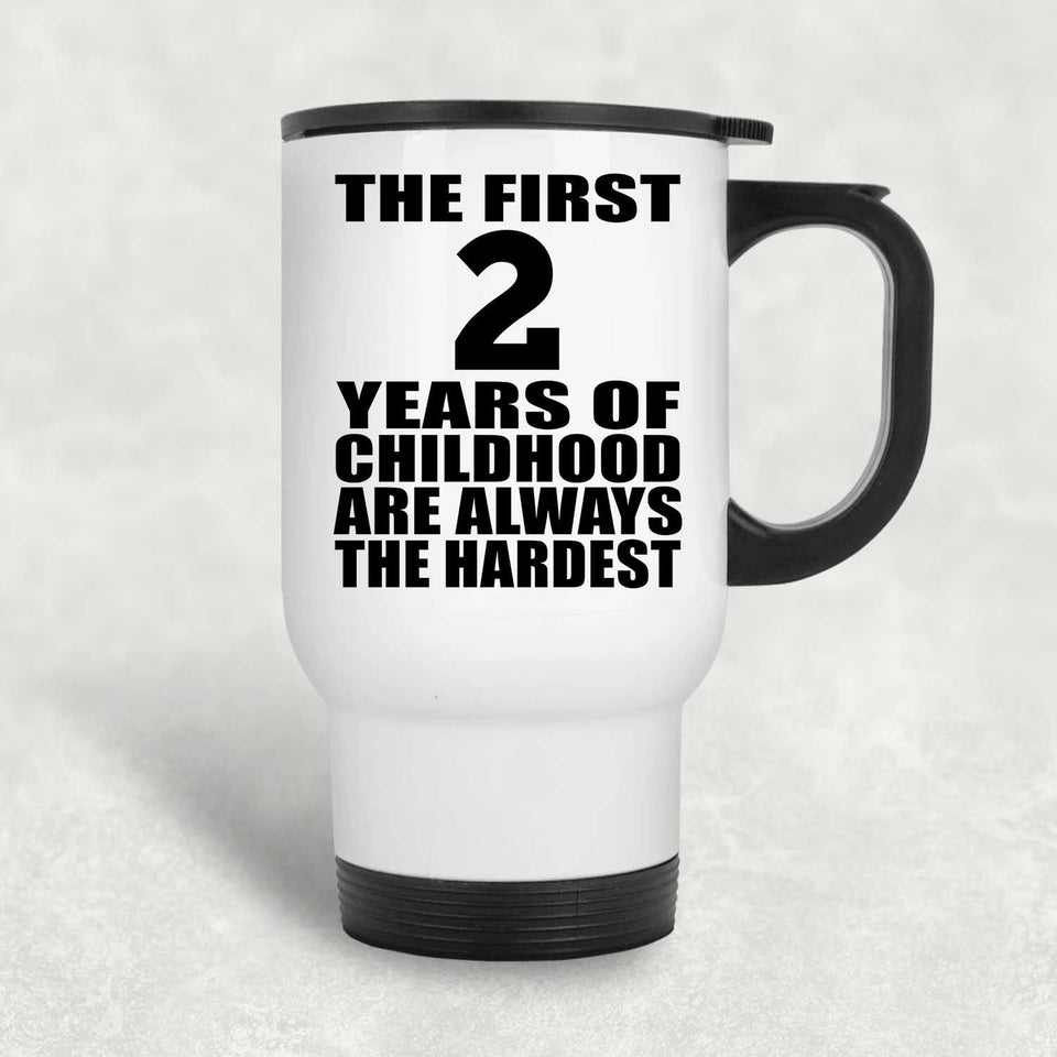 2nd Birthday First 2 Years of Childhood Are The Hardest - White Travel Mug
