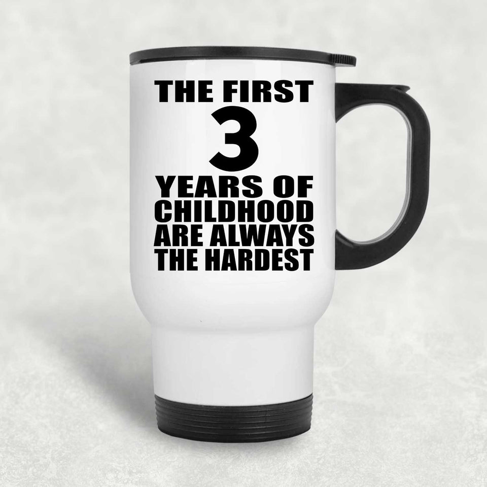3rd Birthday First 3 Years of Childhood Are The Hardest - White Travel Mug