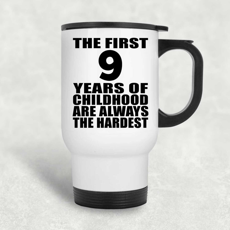 9th Birthday First 9 Years of Childhood Are The Hardest - White Travel Mug