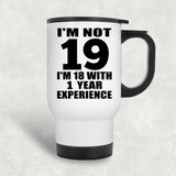 19th Birthday I'm Not 19 I'm 18 With 1 Year Experience - White Travel Mug