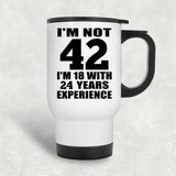 42nd Birthday I'm Not 42 I'm 18 With 24 Years Experience - White Travel Mug