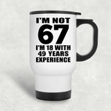 67th Birthday I'm Not 67 I'm 18 With 49 Years Experience - White Travel Mug