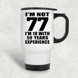 77th Birthday I'm Not 77 I'm 18 With 59 Years Experience - White Travel Mug