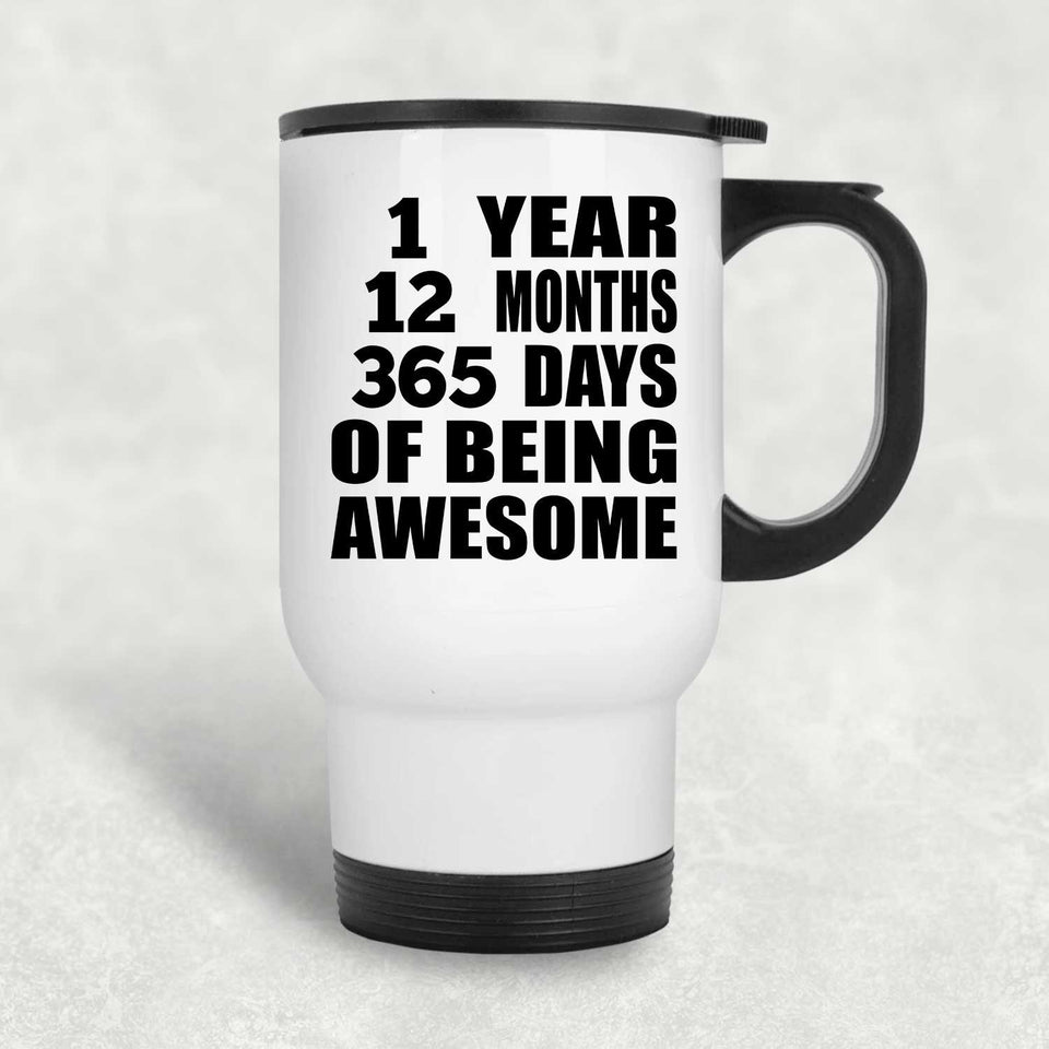 1st Birthday 1 Year 12 Months 365 Days Of Awesome - White Travel Mug