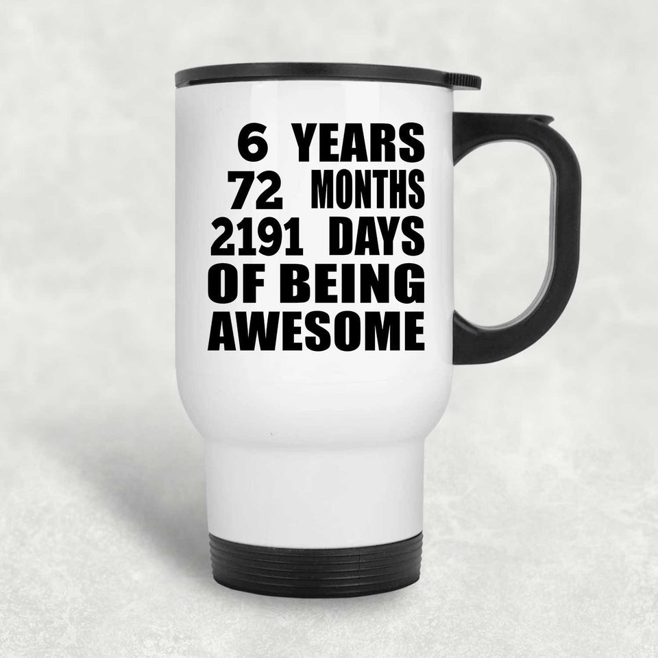 6th Birthday 6 Years 72 Months 2191 Days Of Awesome - White Travel Mug