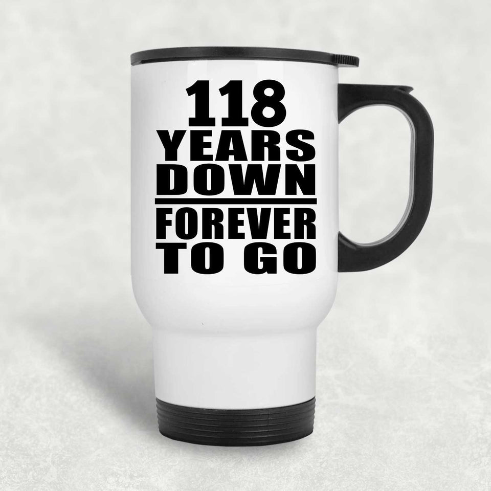118th Anniversary 118 Years Down Forever to Go - White Travel Mug
