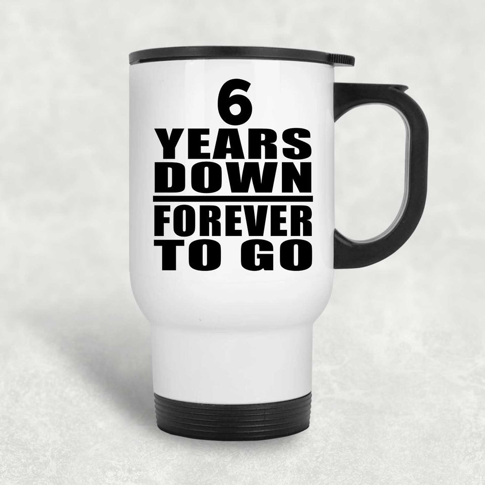 6th Anniversary 6 Years Down Forever to Go - White Travel Mug