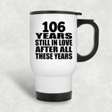 106th Anniversary 106 Years Still In Love After These Years - White Travel Mug