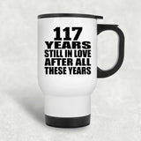 117th Anniversary 117 Years Still In Love After These Years - White Travel Mug