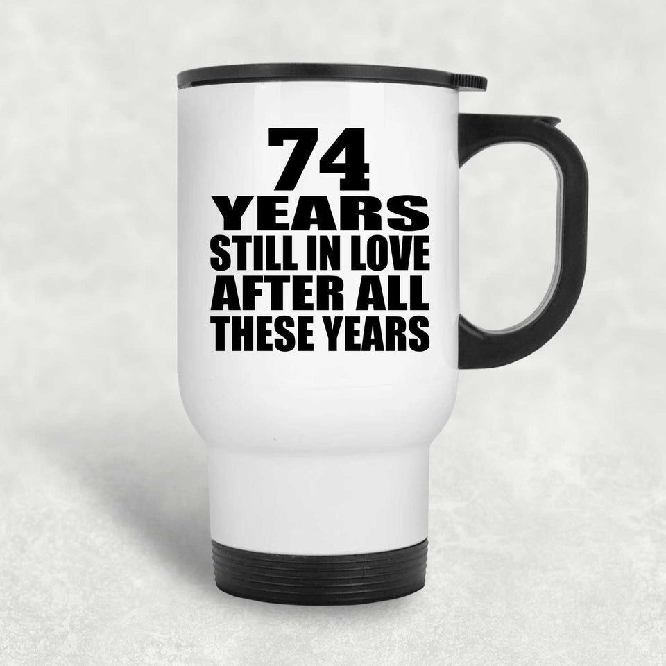 74th Anniversary 74 Years Still In Love After These Years - White Travel Mug