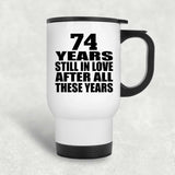 74th Anniversary 74 Years Still In Love After These Years - White Travel Mug