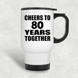 80th Anniversary Cheers To 80 Years Together - White Travel Mug