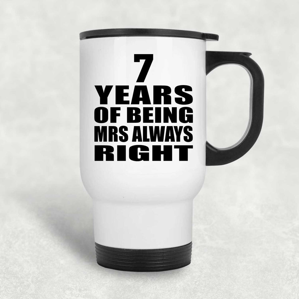7th Anniversary 7 Years of Being Mrs Always Right - White Travel Mug