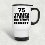75th Anniversary 75 Years of Being Mrs Always Right - White Travel Mug