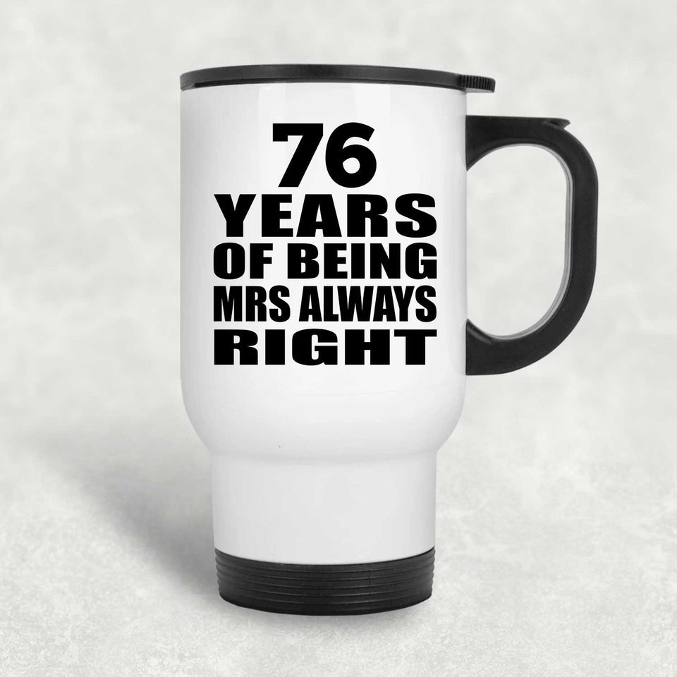 76th Anniversary 76 Years of Being Mrs Always Right - White Travel Mug