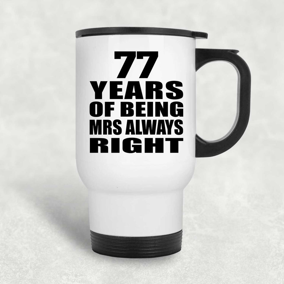 77th Anniversary 77 Years of Being Mrs Always Right - White Travel Mug