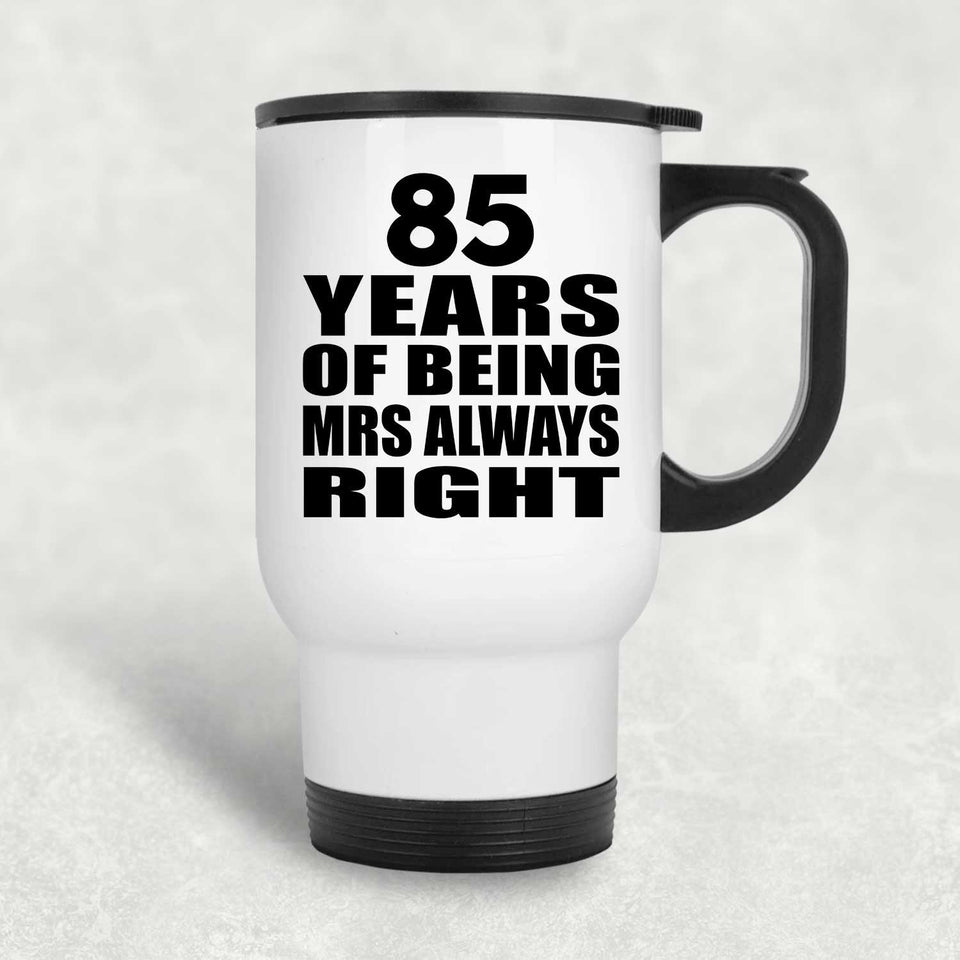 85th Anniversary 85 Years of Being Mrs Always Right - White Travel Mug